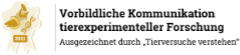 Vorbildliche Kommunikation tierexperimenteller Forschung - Ausgezeichnet durch "Tierversuche verstehen"